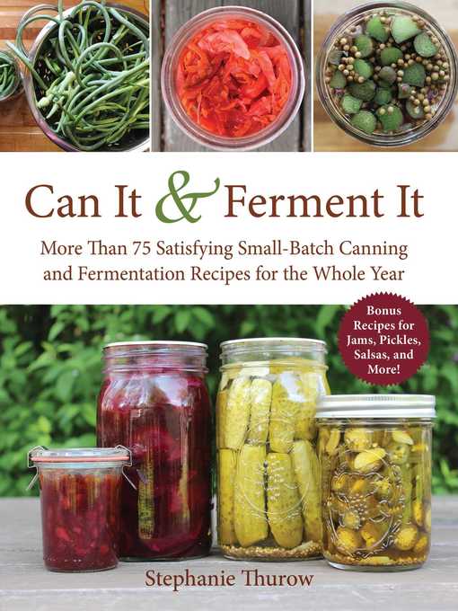 Title details for Can It & Ferment It: More Than 75 Satisfying Small-Batch Canning and Fermentation Recipes for the Whole Year by Stephanie Thurow - Available